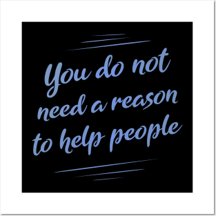 You do not need a reason to help people | Happy People Posters and Art